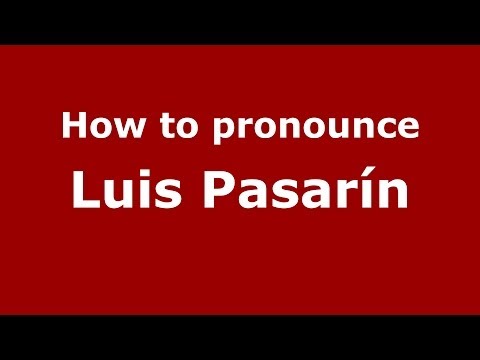 How to pronounce Luis Pasarín (Spanish/Spain) - PronounceNames.com