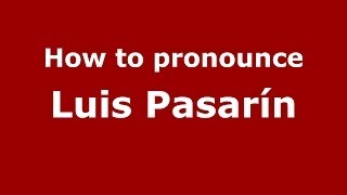 How to pronounce Luis Pasarín