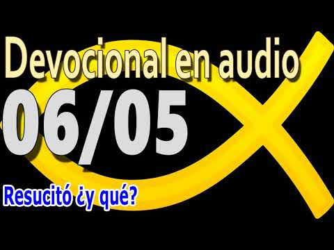Devocional en audio 06/05 - Resucitó ¿y qué?