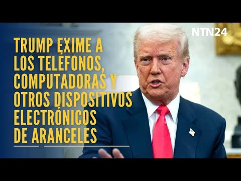 Trump exime a las computadoras, teléfonos inteligentes y más de los aranceles