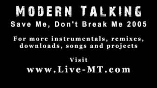 Modern Talking - Save Me Don&#39;t Break Me 2005