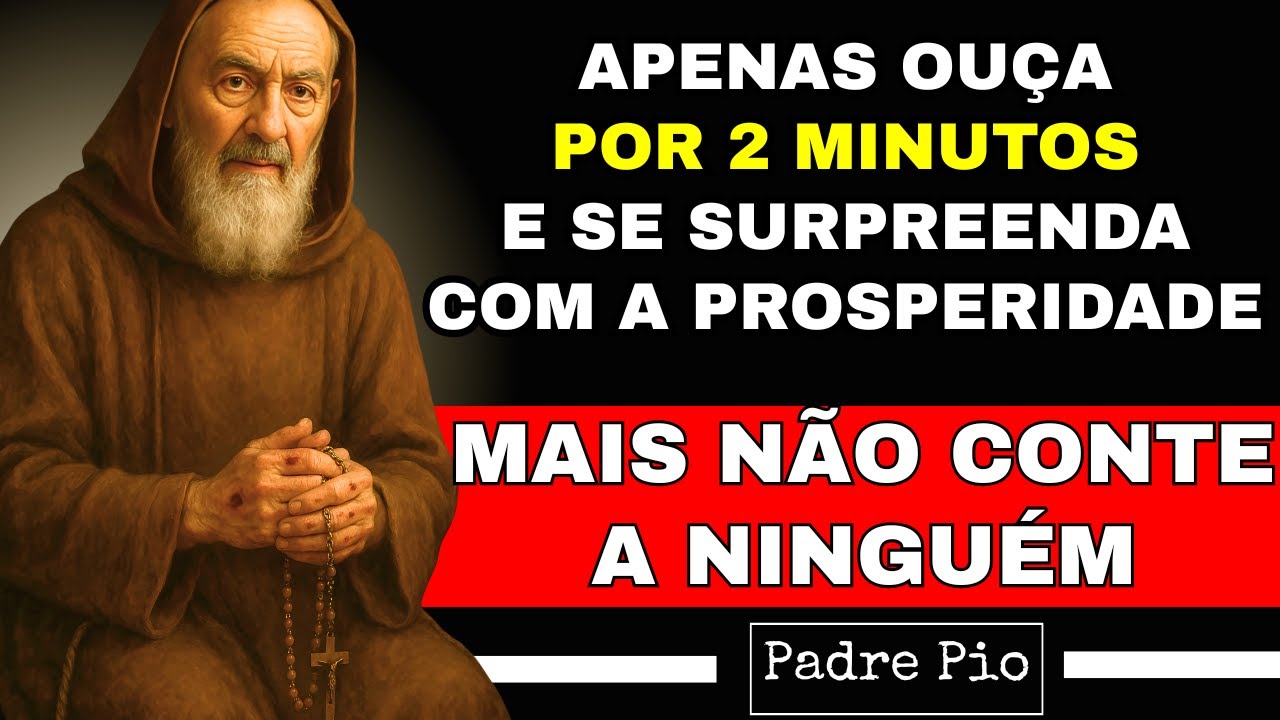 PADRE PIO: NÃO CONTE A NINGUÉM! ESCUTE ISSO POR APENAS 2 MINUTOS E VEJA O DINHEIRO CHEGAR DO NADA!