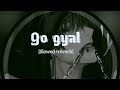 GO Gyal Slowed Reverb Ll 𝒊𝒏𝒎𝒚𝒛𝒐𝒏𝒆