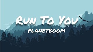 planetboom - Run To You (Lyrics)