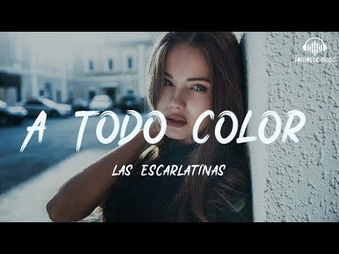 Las Escarlatinas - A Todo Color [ lyric ]