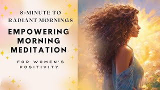 Radiate Positivity: 8-Minute Morning Meditation for Women | Start Your Day with Joy & Inner Balance