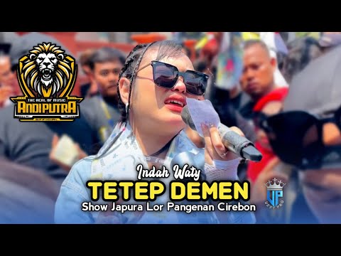 TETEP DEMEN • INDAH WATY • ANDI PUTRA ONE • Show Japura Lor Pangenan Cirebon
