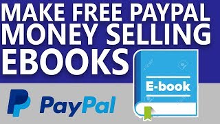 How To Get Free Paypal Money Instantly Selling Ebooks - Make Money Online 2019