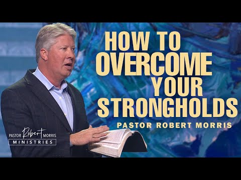 Overcome Your Strongholds with God's Word | Pastor Robert Morris Sermon