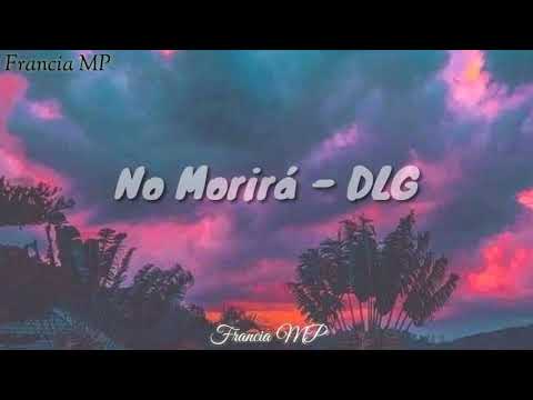 DLG - No Morirá (Con Letra)
