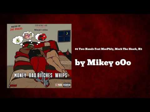 04 Two Hands ft Mac Phly, Mark The Shark, H2 - Mikey oOo