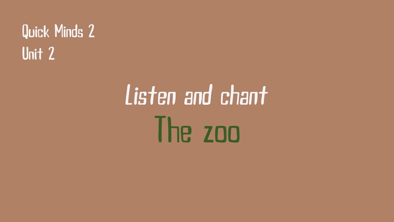Quick Minds 2 Unit 2 The zoo / Lesson 1 / Listen and chant