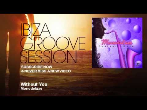Monodeluxe - Without You - IbizaGrooveSession