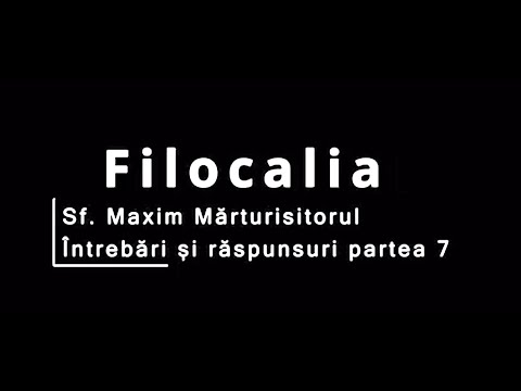 Filocalia (audio) - Sf. Maxim Marturisitorul - Raspunsuri care te vor surprinde partea 7/11