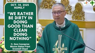 WE RATHER BE DIRTY IN DOING GOOD THAN CLEAN DOING NOTHING - Homily by Fr. Dave Concepcion