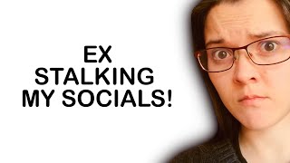 MY EX IS STALKING MY SOCIAL MEDIA PAGES (What it means when your ex is stalking your social media)