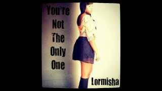 Lormisha - You're Not the Only One (w/ Download Link)