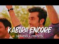 Kabira Encore Slowed Reverb Yeh Jaawani Hai Deewani Bastareverbs