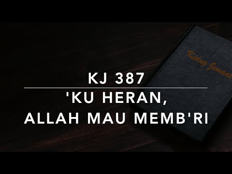 KJ 387 Ku Heran, Allah Mau Memb’ri (I Know Not Why/I Know Whom I Believed) - Kidung Jemaat