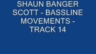 SHAUN BANGER SCOTT - BASSLINE MOVEMENTS - TRACK 14