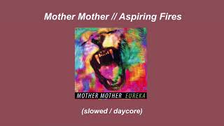 Mother Mother // Aspiring Fires (slowed / daycore)