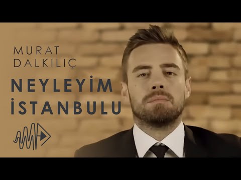 Neyleyim İstanbulu - Murat Dalkılıç