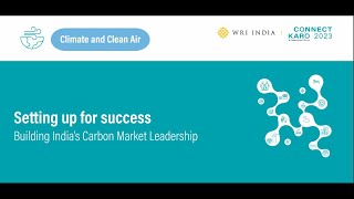 Connect Karo 2023 | Setting up for Success: Building India’s Carbon Market Leadership