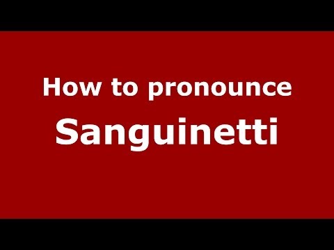 How to pronounce Sanguinetti (Italian/Italy) - PronounceNames.com