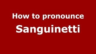 How to pronounce Sanguinetti