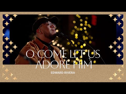 Edward Rivera | O Come Let Us Adore Him + Adore Him | Bethel Church