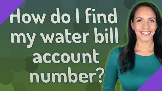 How do I find my water bill account number?