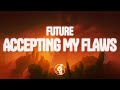 Future Accepting My Flaws Lyrics