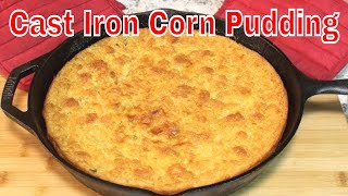 Cast Iron Corn Pudding! (You will just love this stuff)