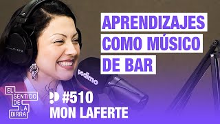 Aprendizajes como músico de bar. Mon Laferte | Cap.510