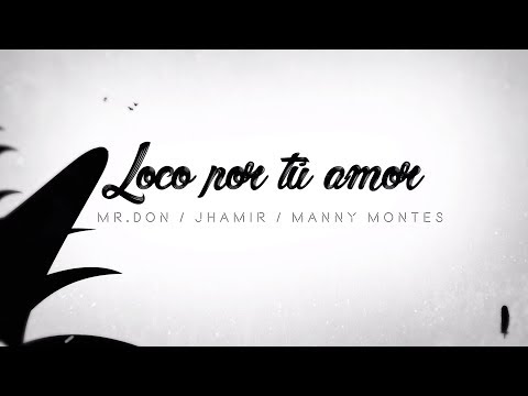 Loco Por Tu Amor - Manny Montes feat Mr Don y Jhamir De La Fe (Video Oficial)
