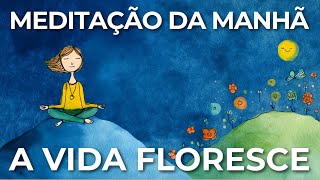 MEDITAÇÃO GUIADA: A MEDITAÇÃO PREPARA, A VIDA FLORESCE