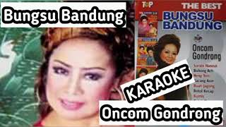 Download lagu Oncom Gondrong 'Karaoke' Original Bungsu Bandung mp3