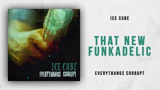 Ice Cube - That New Funkadelic (Everythangs Corrupt)