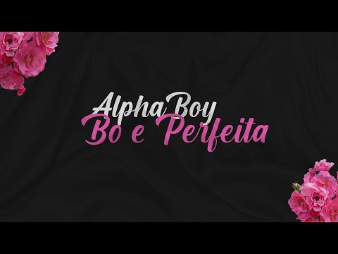 AlphaBoy - Bo e Perfeita (Video Oficial)