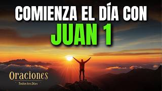 Oración de la Mañana con JUAN 1 | Poderosa Oración a LA LUZ DEL VERBO HECHO CARNE
