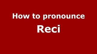 How to pronounce Reci