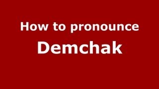How to pronounce Demchak