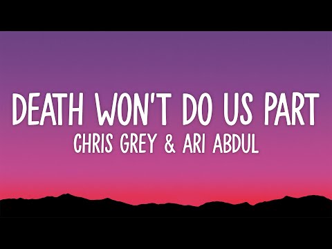 Chris Grey - DEATH WON'T DO US PART (Lyrics) ft. Ari Abdul