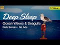 Ocean Waves And Seagulls For Deep Sleep Dark Screen 12 Hours No Ads 4K Ocean Sounds For Sleep