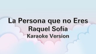 La Persona que no Eres | Raquel Sofía | Karaoke Version
