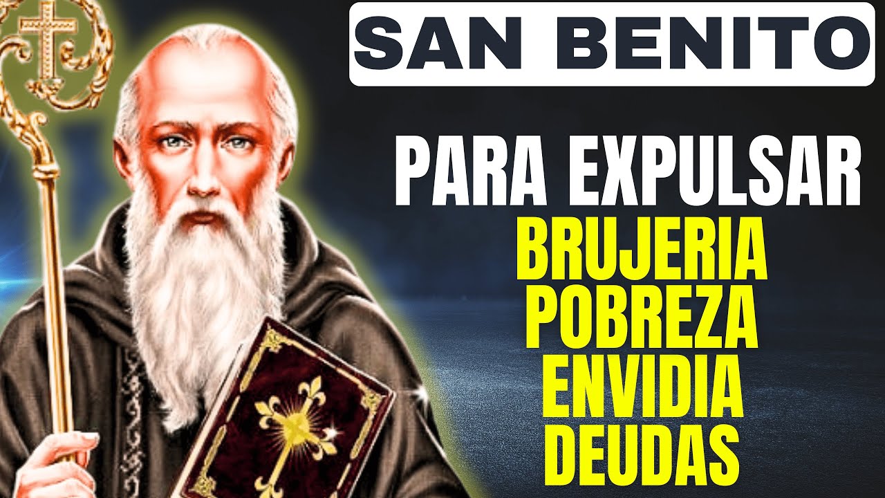 Oración a San Benito para Expulsar Problemas, Pobreza, Deudas, Desempleo, Maldad, Envidia y Brujería