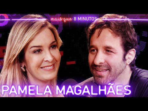 PAMELA MAGALHÃES (RELACIONAMENTOS) - Mais que 8 Minutos #251