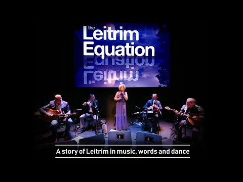 Leitrim Equation - A story of Leitrim in music, words and dance