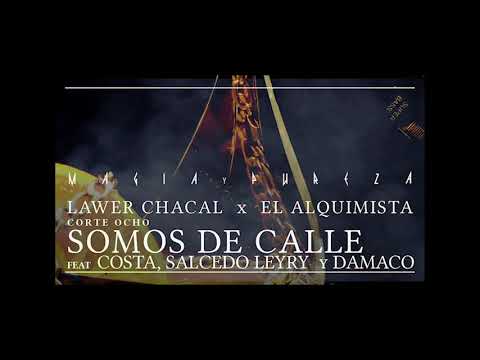 LAWER CHACAL X EL ALQUIMISTA - .08 Somos De Calle - Feat Costa, Salcedo Leyry y Damaco #MAGIAYPUREZA