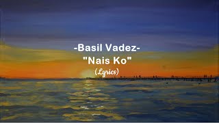 BASIL VALDEZ- NAIS  Ko / Lyrics